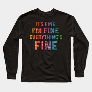 it's fine i'm fine everything's fine favorite tee Long Sleeve T-Shirt